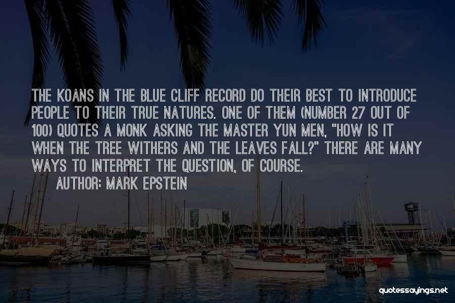 Mark Epstein Quotes: The Koans In The Blue Cliff Record Do Their Best To Introduce People To Their True Natures. One Of Them