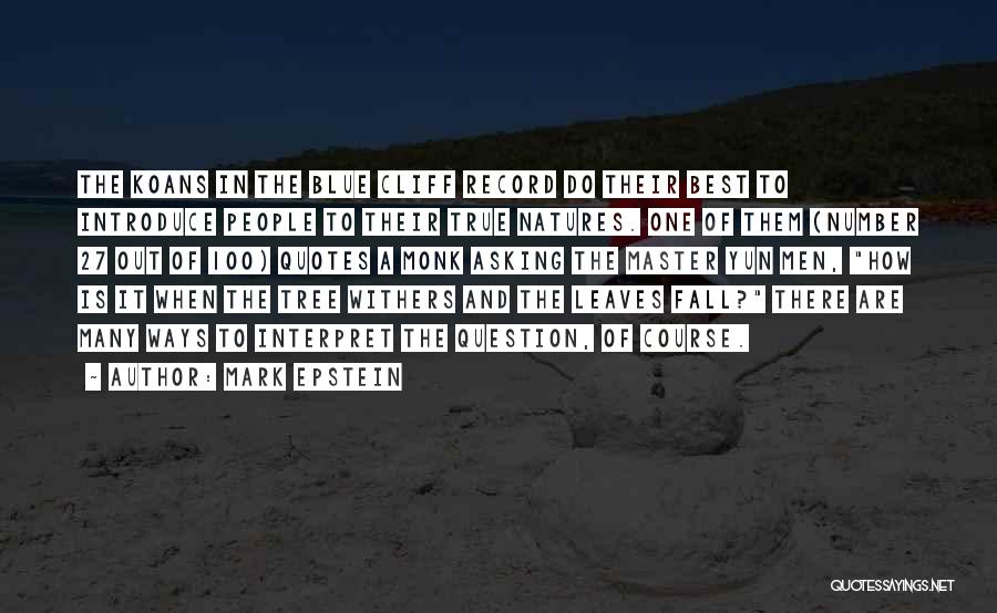 Mark Epstein Quotes: The Koans In The Blue Cliff Record Do Their Best To Introduce People To Their True Natures. One Of Them