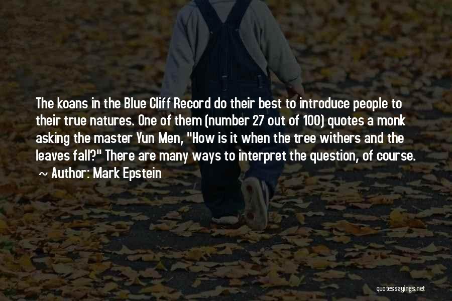 Mark Epstein Quotes: The Koans In The Blue Cliff Record Do Their Best To Introduce People To Their True Natures. One Of Them