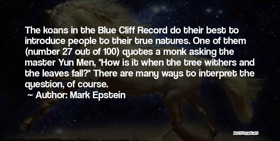 Mark Epstein Quotes: The Koans In The Blue Cliff Record Do Their Best To Introduce People To Their True Natures. One Of Them