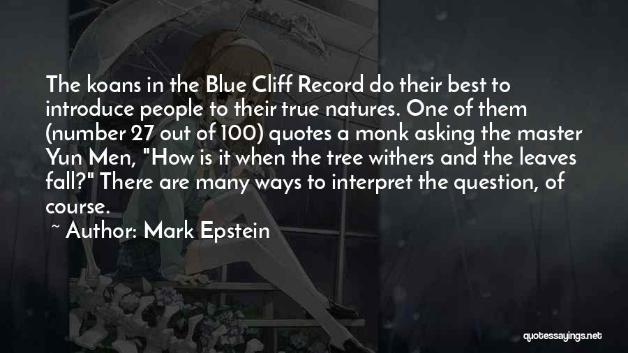 Mark Epstein Quotes: The Koans In The Blue Cliff Record Do Their Best To Introduce People To Their True Natures. One Of Them