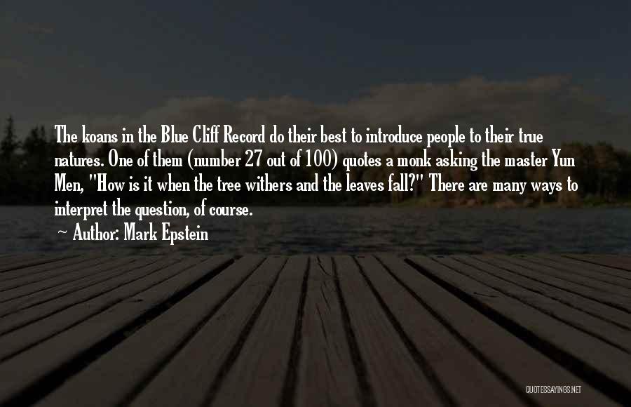 Mark Epstein Quotes: The Koans In The Blue Cliff Record Do Their Best To Introduce People To Their True Natures. One Of Them