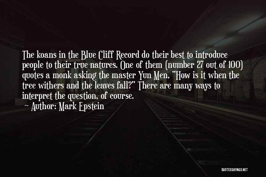 Mark Epstein Quotes: The Koans In The Blue Cliff Record Do Their Best To Introduce People To Their True Natures. One Of Them