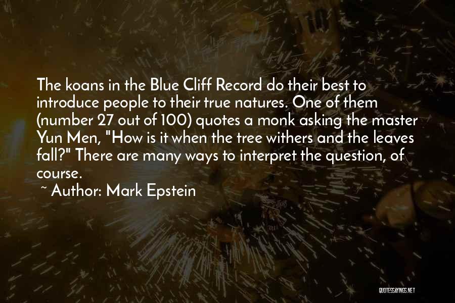 Mark Epstein Quotes: The Koans In The Blue Cliff Record Do Their Best To Introduce People To Their True Natures. One Of Them