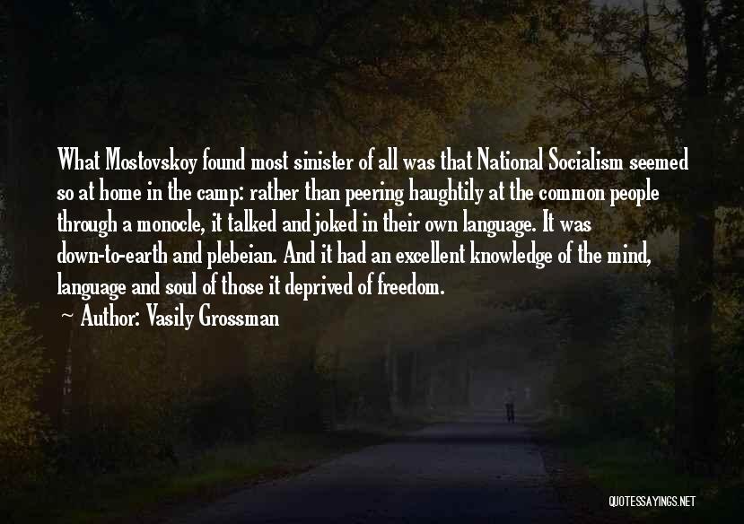 Vasily Grossman Quotes: What Mostovskoy Found Most Sinister Of All Was That National Socialism Seemed So At Home In The Camp: Rather Than