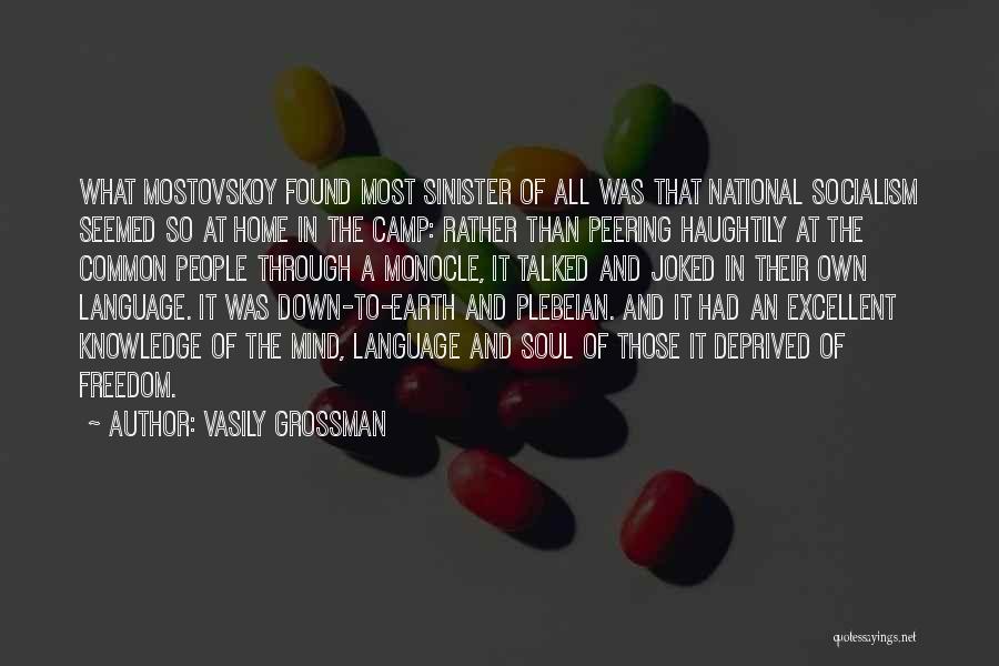 Vasily Grossman Quotes: What Mostovskoy Found Most Sinister Of All Was That National Socialism Seemed So At Home In The Camp: Rather Than