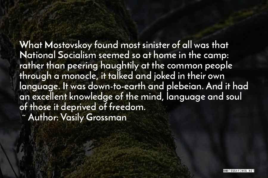 Vasily Grossman Quotes: What Mostovskoy Found Most Sinister Of All Was That National Socialism Seemed So At Home In The Camp: Rather Than