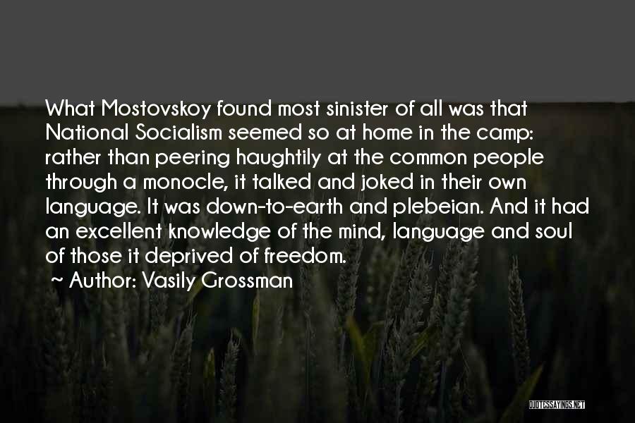 Vasily Grossman Quotes: What Mostovskoy Found Most Sinister Of All Was That National Socialism Seemed So At Home In The Camp: Rather Than