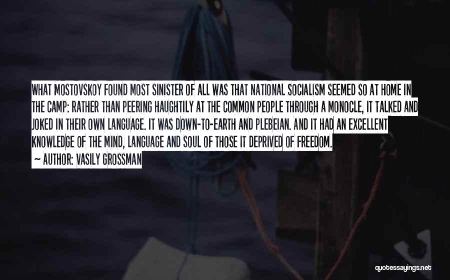 Vasily Grossman Quotes: What Mostovskoy Found Most Sinister Of All Was That National Socialism Seemed So At Home In The Camp: Rather Than