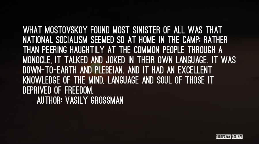 Vasily Grossman Quotes: What Mostovskoy Found Most Sinister Of All Was That National Socialism Seemed So At Home In The Camp: Rather Than