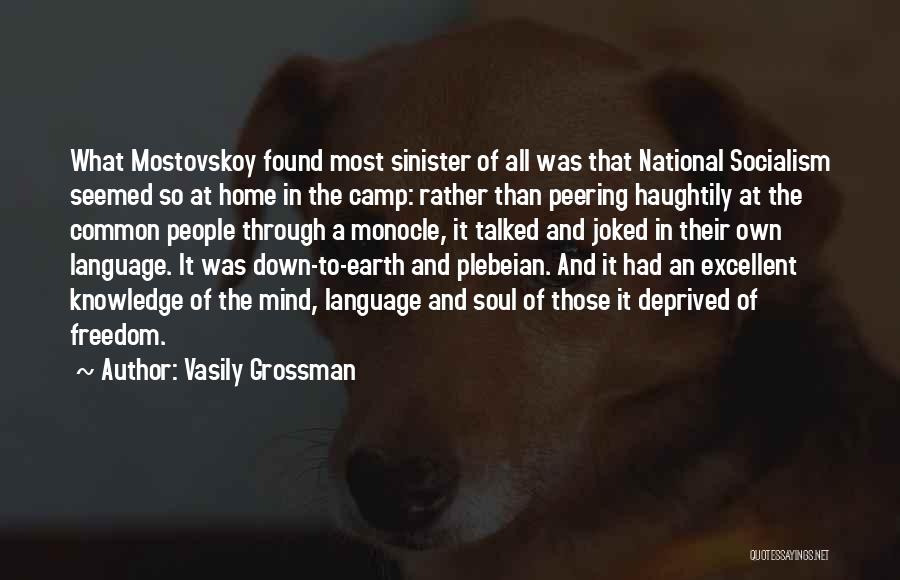 Vasily Grossman Quotes: What Mostovskoy Found Most Sinister Of All Was That National Socialism Seemed So At Home In The Camp: Rather Than