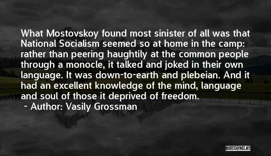 Vasily Grossman Quotes: What Mostovskoy Found Most Sinister Of All Was That National Socialism Seemed So At Home In The Camp: Rather Than