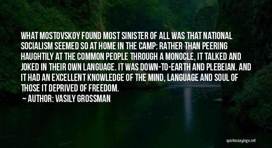 Vasily Grossman Quotes: What Mostovskoy Found Most Sinister Of All Was That National Socialism Seemed So At Home In The Camp: Rather Than