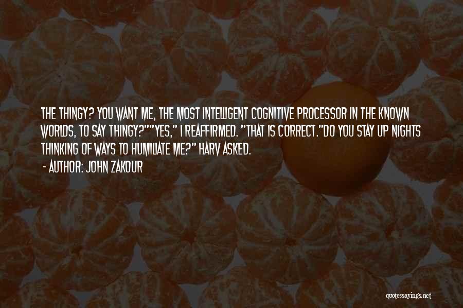 John Zakour Quotes: The Thingy? You Want Me, The Most Intelligent Cognitive Processor In The Known Worlds, To Say Thingy?yes, I Reaffirmed. That