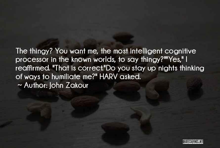 John Zakour Quotes: The Thingy? You Want Me, The Most Intelligent Cognitive Processor In The Known Worlds, To Say Thingy?yes, I Reaffirmed. That