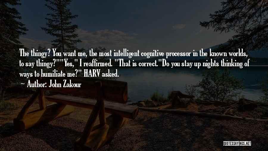 John Zakour Quotes: The Thingy? You Want Me, The Most Intelligent Cognitive Processor In The Known Worlds, To Say Thingy?yes, I Reaffirmed. That