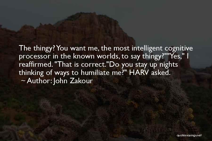 John Zakour Quotes: The Thingy? You Want Me, The Most Intelligent Cognitive Processor In The Known Worlds, To Say Thingy?yes, I Reaffirmed. That