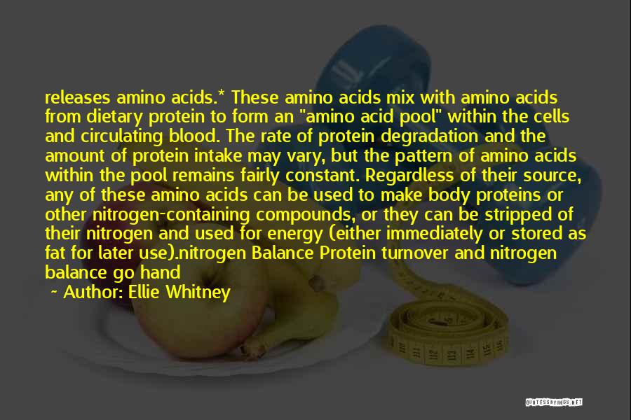 Ellie Whitney Quotes: Releases Amino Acids.* These Amino Acids Mix With Amino Acids From Dietary Protein To Form An Amino Acid Pool Within