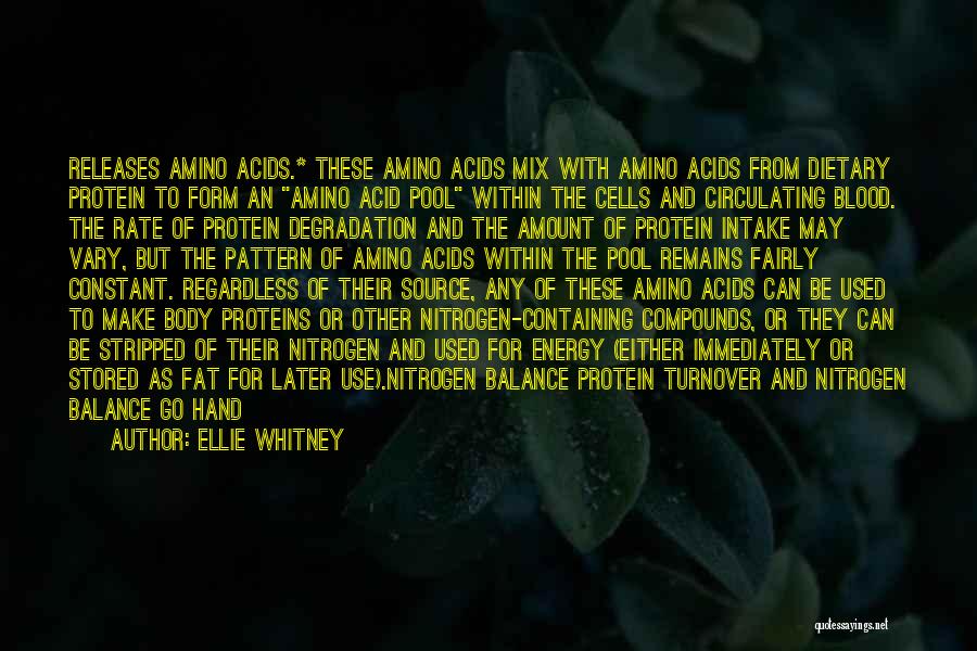 Ellie Whitney Quotes: Releases Amino Acids.* These Amino Acids Mix With Amino Acids From Dietary Protein To Form An Amino Acid Pool Within