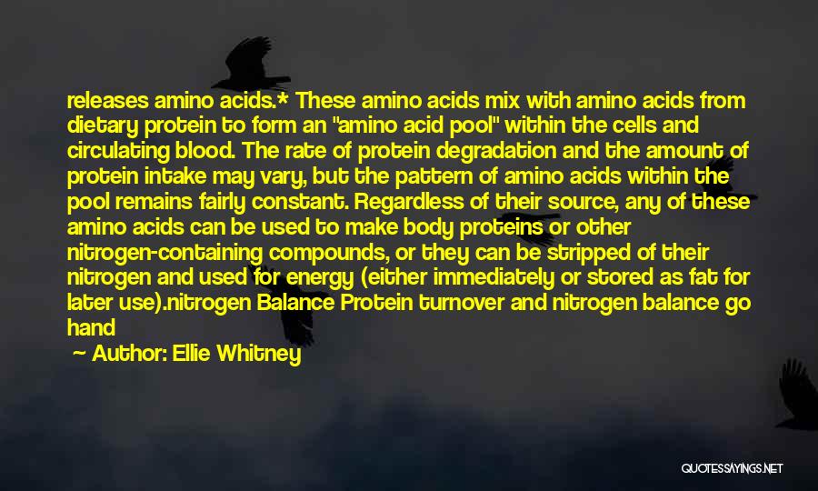 Ellie Whitney Quotes: Releases Amino Acids.* These Amino Acids Mix With Amino Acids From Dietary Protein To Form An Amino Acid Pool Within