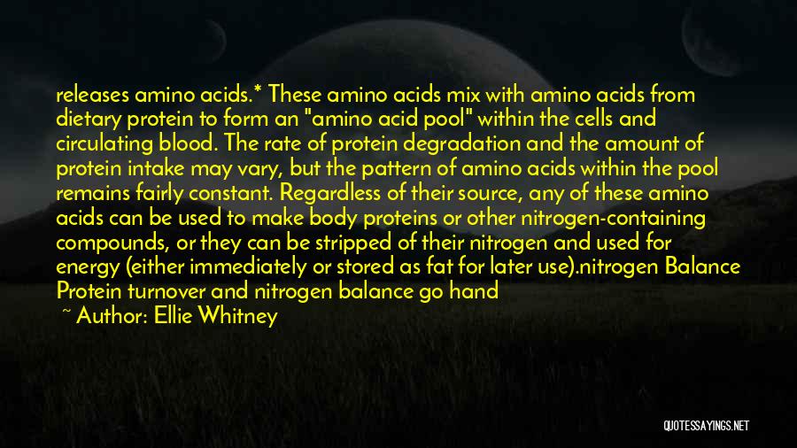 Ellie Whitney Quotes: Releases Amino Acids.* These Amino Acids Mix With Amino Acids From Dietary Protein To Form An Amino Acid Pool Within
