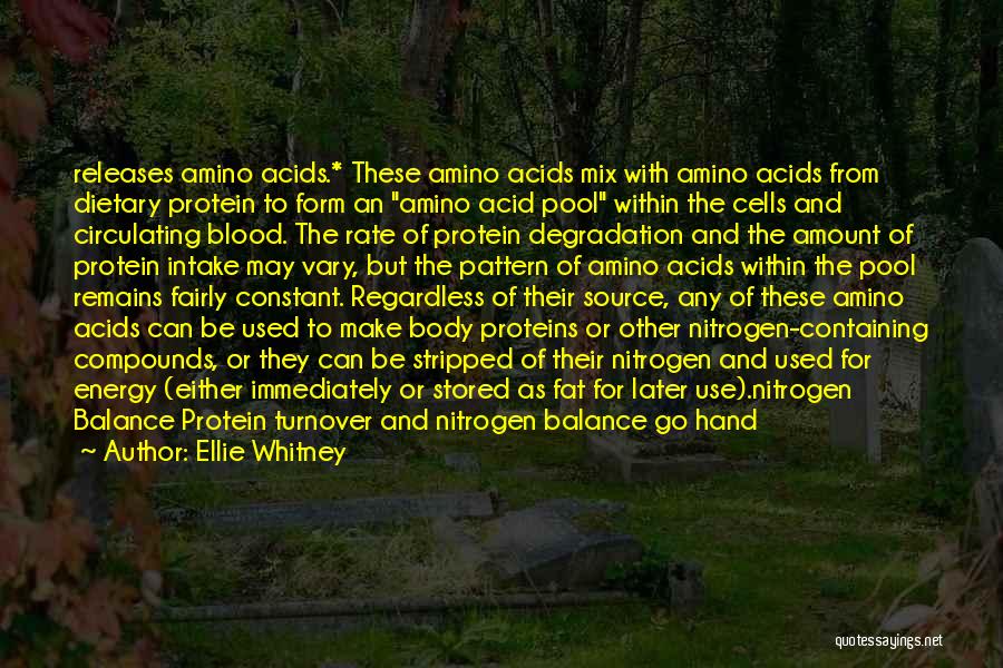 Ellie Whitney Quotes: Releases Amino Acids.* These Amino Acids Mix With Amino Acids From Dietary Protein To Form An Amino Acid Pool Within
