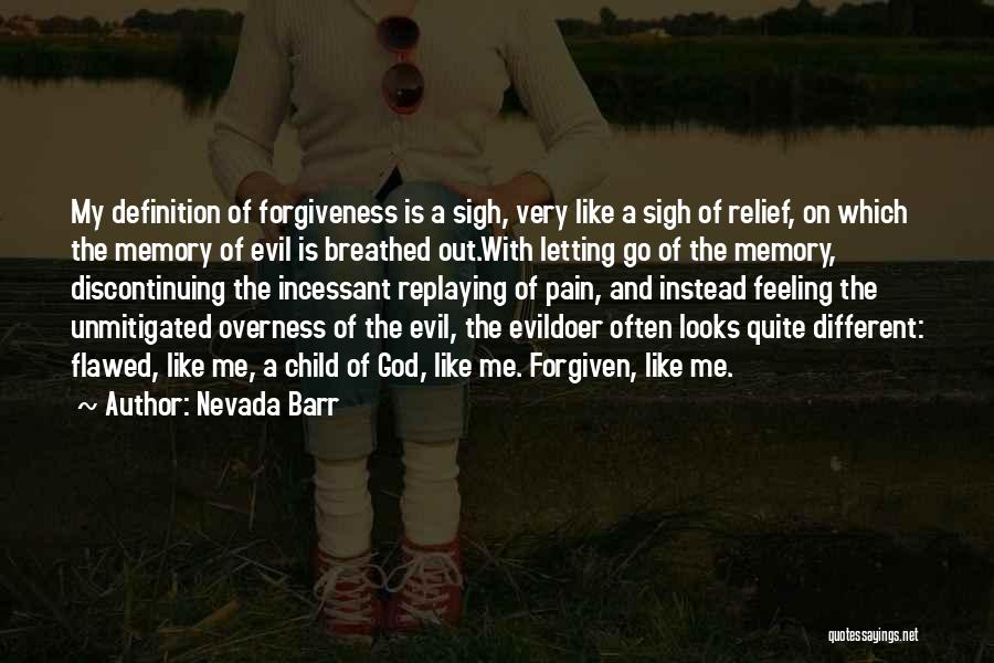 Nevada Barr Quotes: My Definition Of Forgiveness Is A Sigh, Very Like A Sigh Of Relief, On Which The Memory Of Evil Is