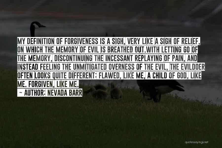 Nevada Barr Quotes: My Definition Of Forgiveness Is A Sigh, Very Like A Sigh Of Relief, On Which The Memory Of Evil Is