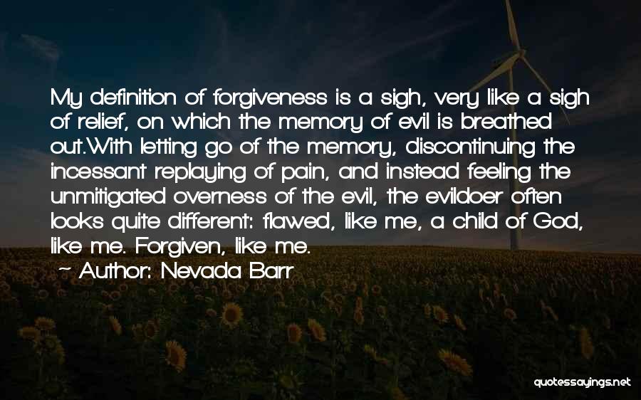 Nevada Barr Quotes: My Definition Of Forgiveness Is A Sigh, Very Like A Sigh Of Relief, On Which The Memory Of Evil Is