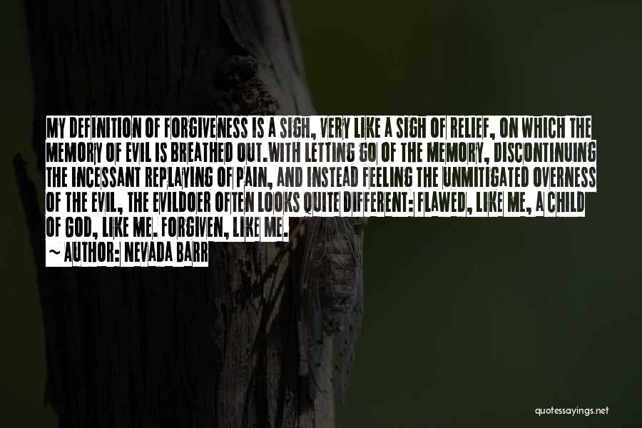 Nevada Barr Quotes: My Definition Of Forgiveness Is A Sigh, Very Like A Sigh Of Relief, On Which The Memory Of Evil Is