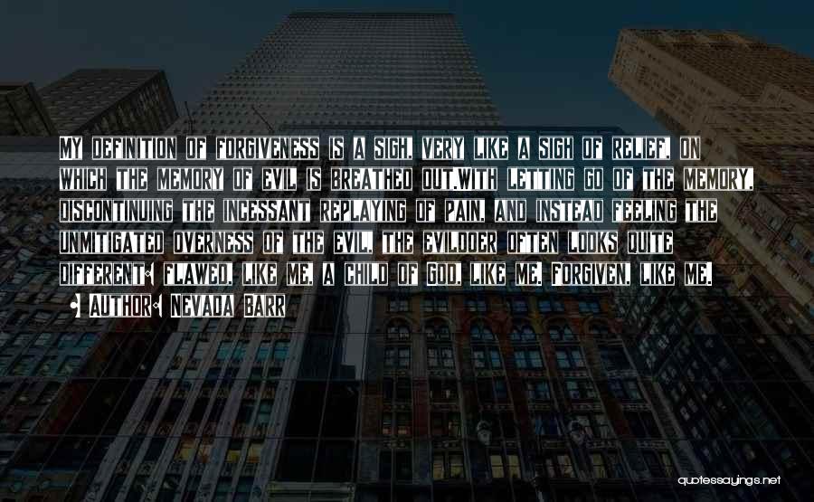 Nevada Barr Quotes: My Definition Of Forgiveness Is A Sigh, Very Like A Sigh Of Relief, On Which The Memory Of Evil Is