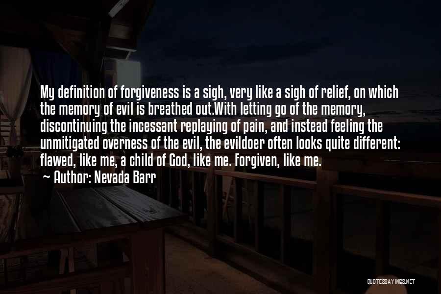 Nevada Barr Quotes: My Definition Of Forgiveness Is A Sigh, Very Like A Sigh Of Relief, On Which The Memory Of Evil Is
