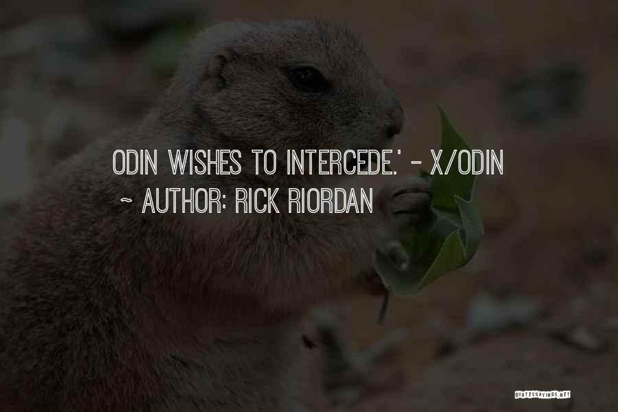 Rick Riordan Quotes: Odin Wishes To Intercede.' - X/odin