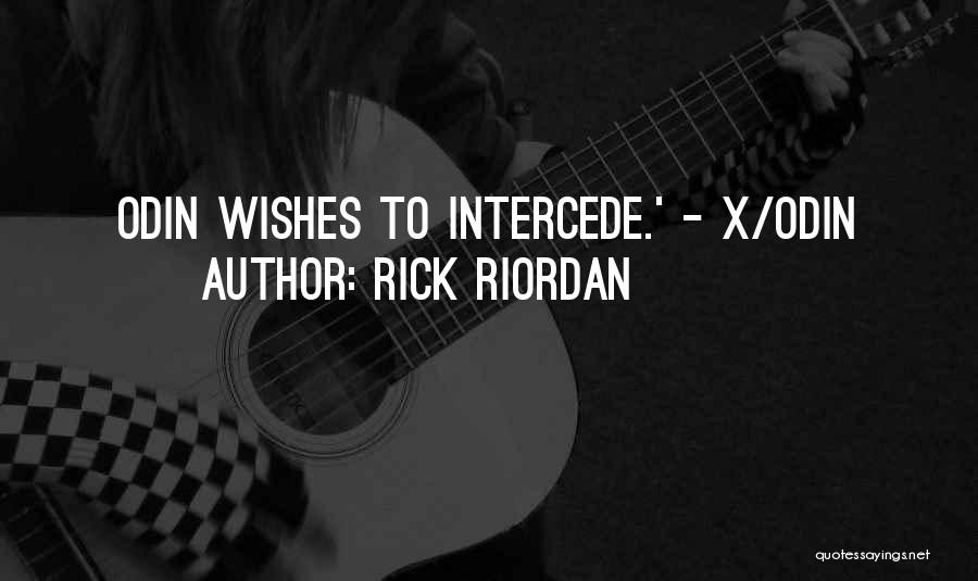 Rick Riordan Quotes: Odin Wishes To Intercede.' - X/odin