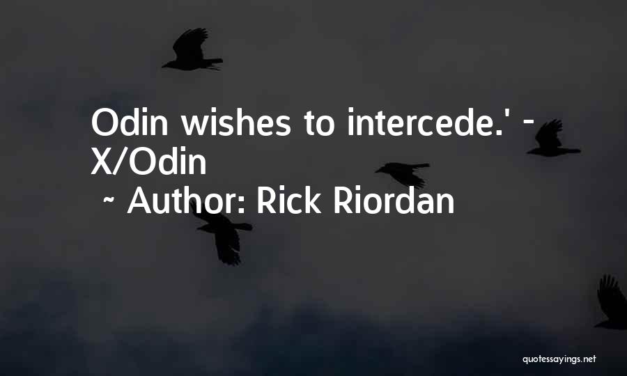Rick Riordan Quotes: Odin Wishes To Intercede.' - X/odin