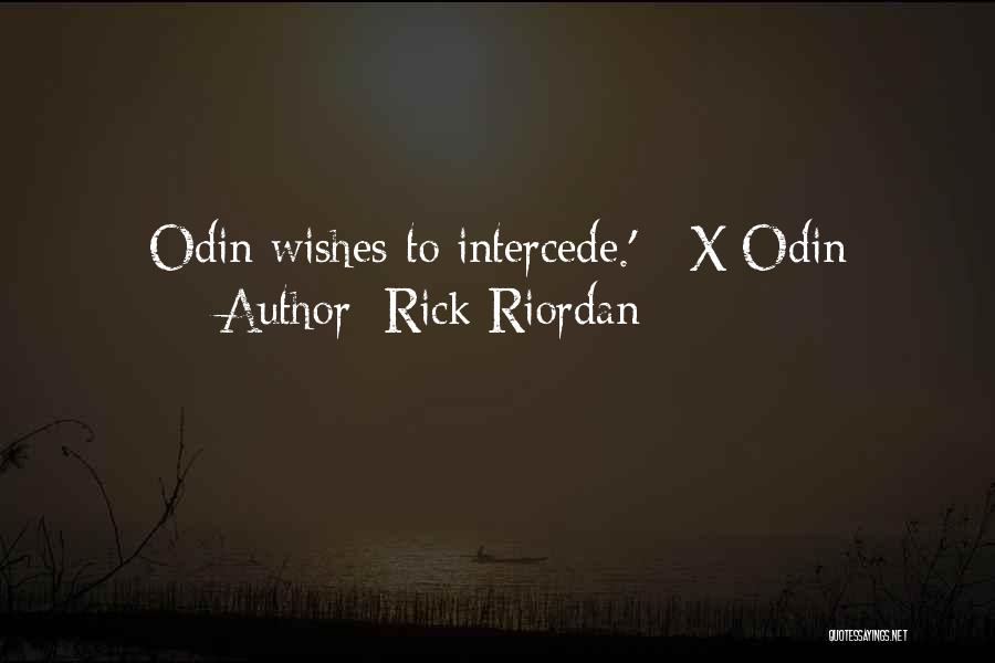 Rick Riordan Quotes: Odin Wishes To Intercede.' - X/odin