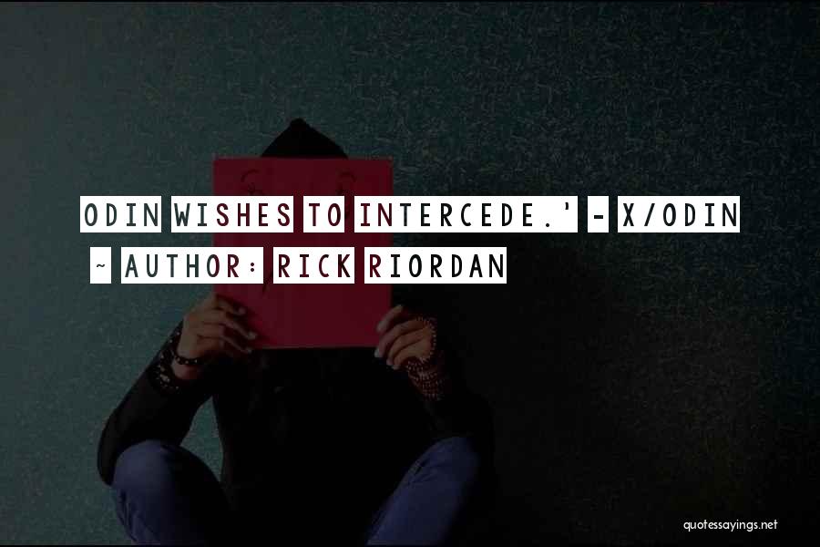 Rick Riordan Quotes: Odin Wishes To Intercede.' - X/odin
