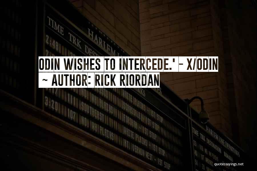Rick Riordan Quotes: Odin Wishes To Intercede.' - X/odin