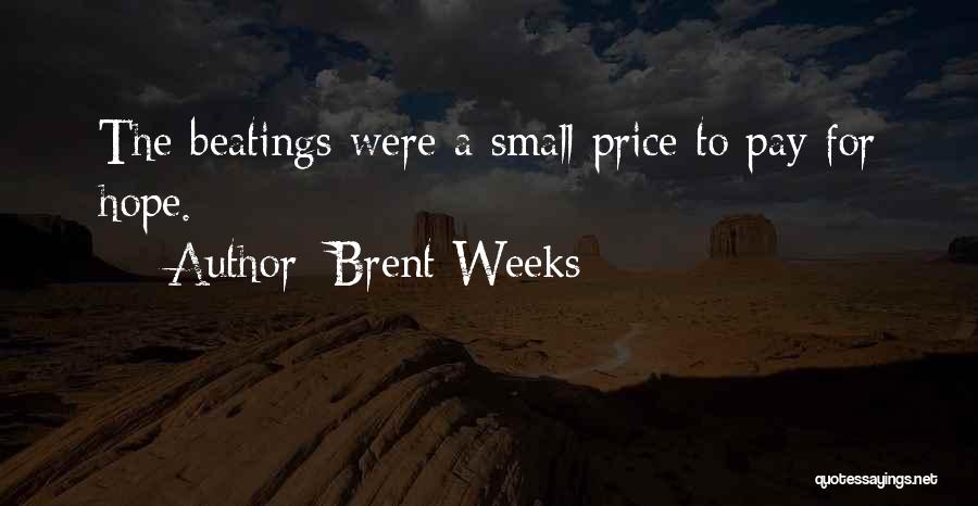 Brent Weeks Quotes: The Beatings Were A Small Price To Pay For Hope.