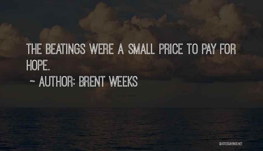 Brent Weeks Quotes: The Beatings Were A Small Price To Pay For Hope.
