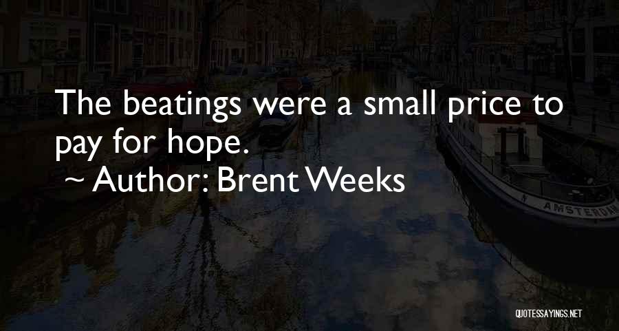Brent Weeks Quotes: The Beatings Were A Small Price To Pay For Hope.