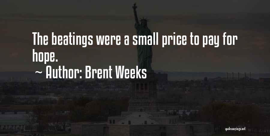 Brent Weeks Quotes: The Beatings Were A Small Price To Pay For Hope.