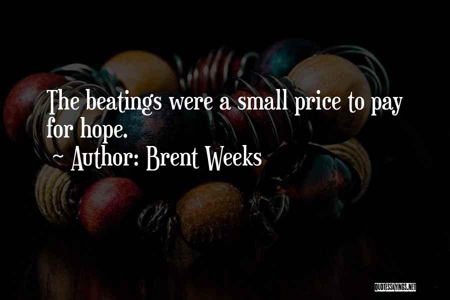 Brent Weeks Quotes: The Beatings Were A Small Price To Pay For Hope.