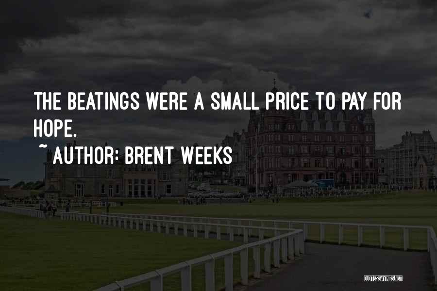 Brent Weeks Quotes: The Beatings Were A Small Price To Pay For Hope.