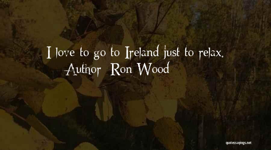 Ron Wood Quotes: I Love To Go To Ireland Just To Relax.