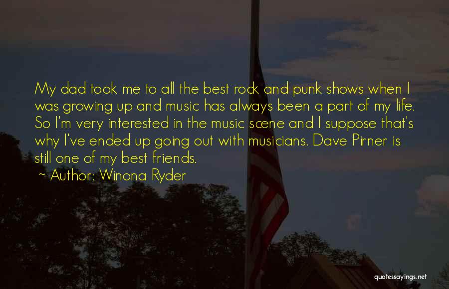 Winona Ryder Quotes: My Dad Took Me To All The Best Rock And Punk Shows When I Was Growing Up And Music Has