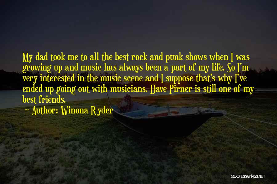 Winona Ryder Quotes: My Dad Took Me To All The Best Rock And Punk Shows When I Was Growing Up And Music Has
