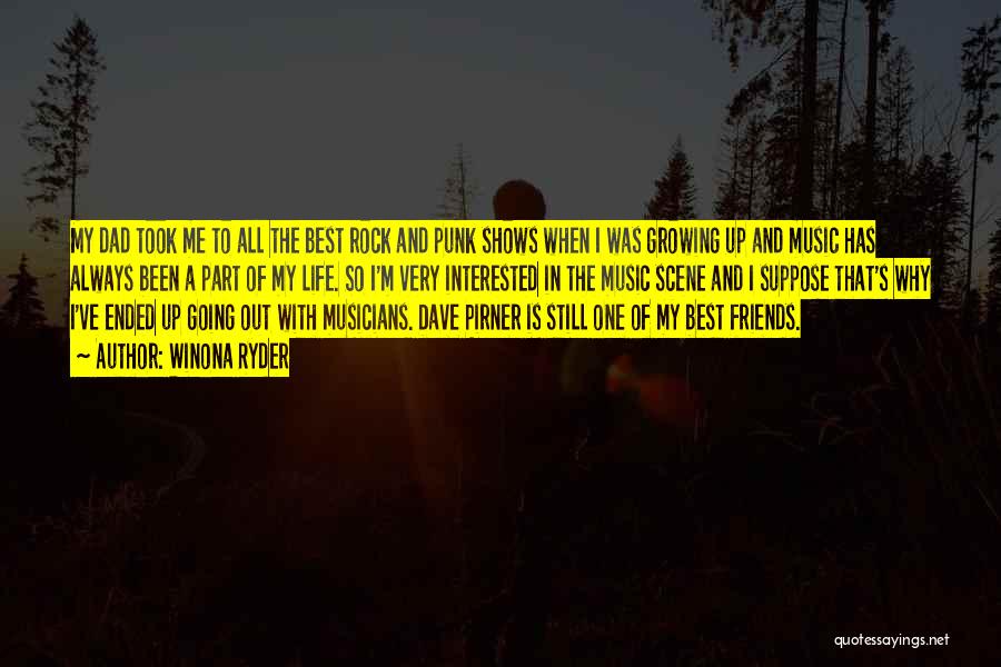 Winona Ryder Quotes: My Dad Took Me To All The Best Rock And Punk Shows When I Was Growing Up And Music Has