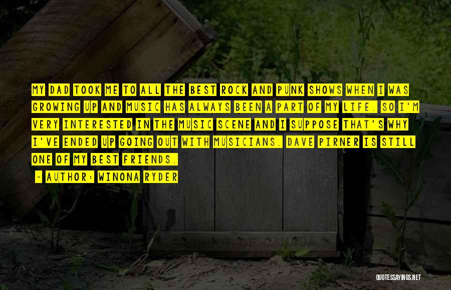 Winona Ryder Quotes: My Dad Took Me To All The Best Rock And Punk Shows When I Was Growing Up And Music Has