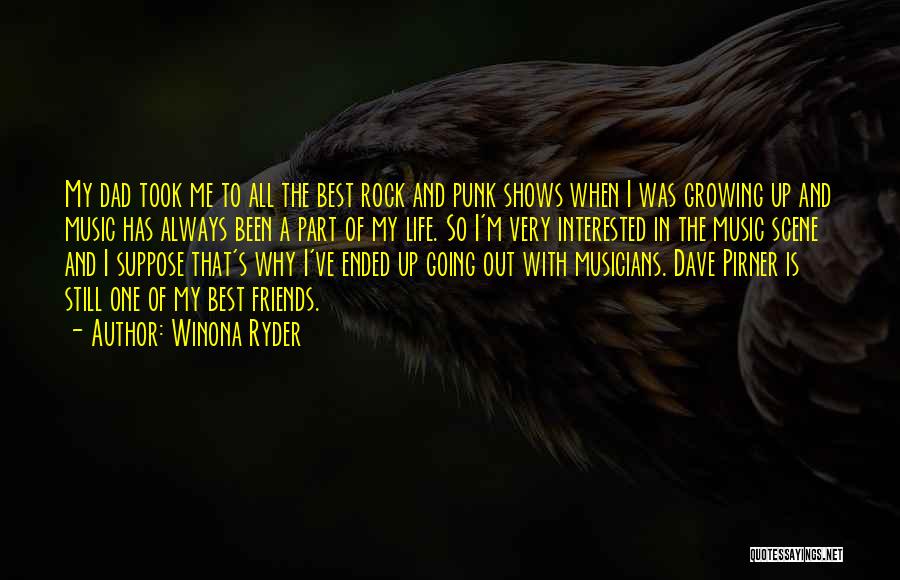 Winona Ryder Quotes: My Dad Took Me To All The Best Rock And Punk Shows When I Was Growing Up And Music Has